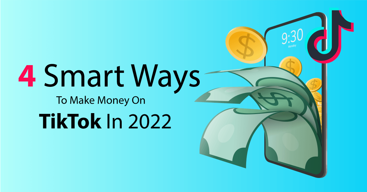 4 Smart Ways To Make Money On TikTok In 2022